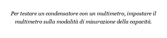 Come si testa un condensatore con un multimetro?