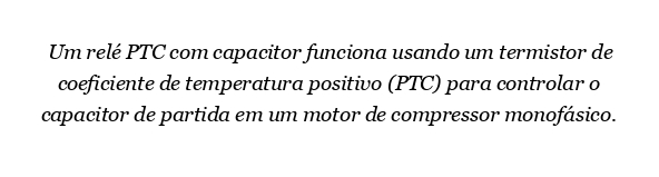 Como funciona um relé PTC com capacitor?