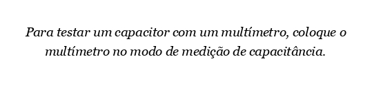 Como você testa um capacitor com um multímetro?
