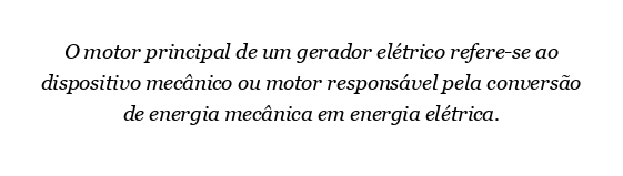 O que é o motor principal de um gerador elétrico?