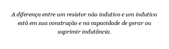 Qual é a diferença entre um resistor não indutivo e indutivo?