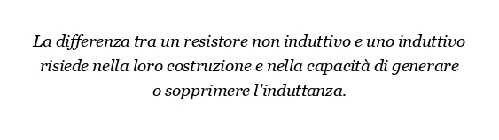 Qual è la differenza tra un resistore non induttivo e uno induttivo?