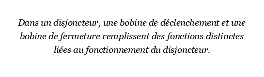 Que sont une bobine de déclenchement et une bobine de fermeture dans un disjoncteur ?