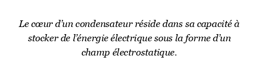 Quel est le coeur du condensateur ?