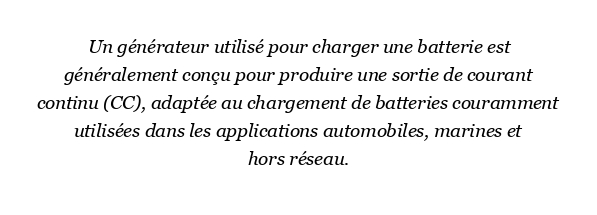 Quel générateur est utilisé pour charger la batterie ?