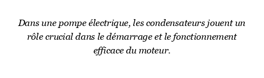 Quelle est la fonction du condensateur dans une pompe électrique ?