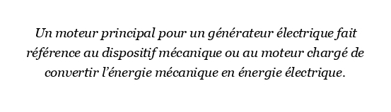 Qu'est-ce qu'un moteur principal pour un générateur électrique ?
