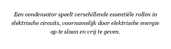 Wat is de rol van een condensator in een elektrisch circuit?
