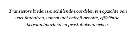 Wat zijn de voordelen van transistors ten opzichte van vacuümbuizen?