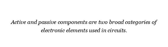 What is active and passive components in circuit ?